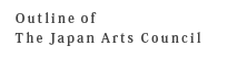 Outline of Japan Arts Council